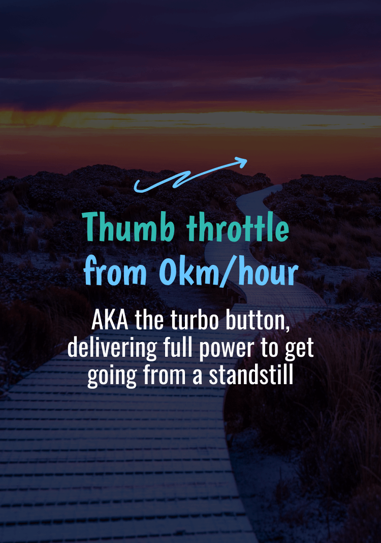 Thumb throttle from 0km/hour. AKA the turbo button, delivering full power to get going from a standstill